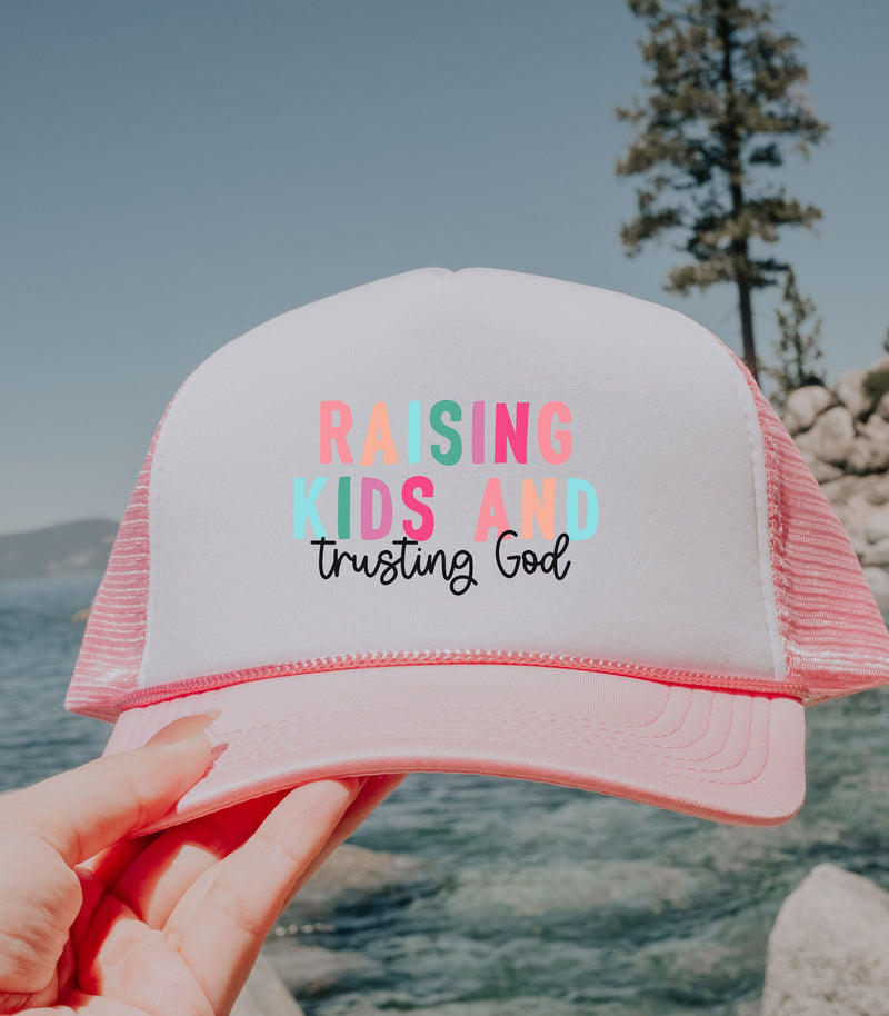 Raising Kids and Trusting God Trucker Hat